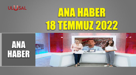 Ana Haber - 18 Temmuz 2022